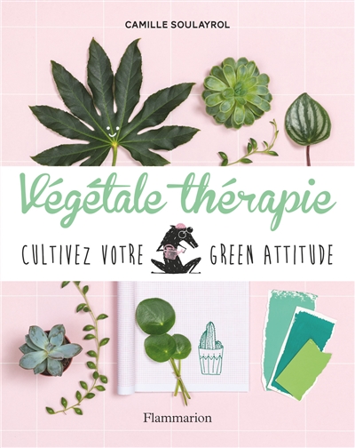 Végétale thérapie cultivez votre green attitude Camille Soulayrol photographies Frédéric Baron-Morin