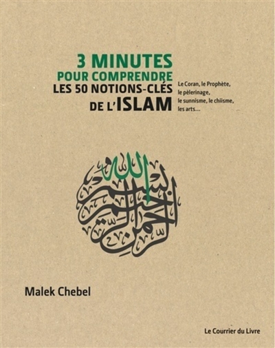 3 minutes pour comprendre les 50 notions-clés de l'islam le Coran, le Prophète, le pèlerinage, le sunnisme, le chiisme, les arts... Malek Chebel