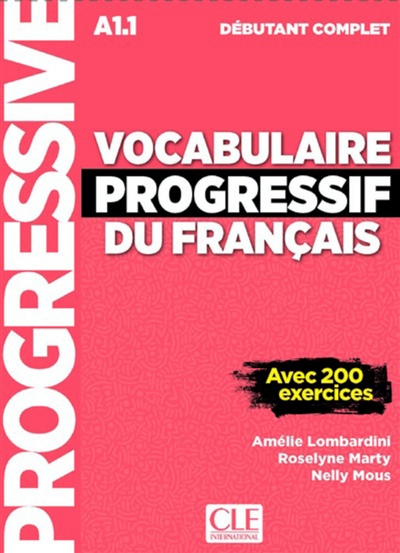 Vocabulaire progressif du français A1.1 débutant complet avec 200 exercices Amélie Lombardini, Roselyne Marty, Nelly Mous