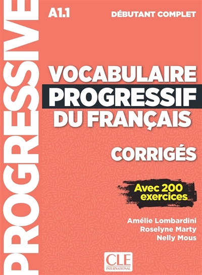 Vocabulaire progressif du français, corrigés A1.1 débutant complet avec 200 exercices Amélie Lombardini, Roselyne Marty, Nelly Mous