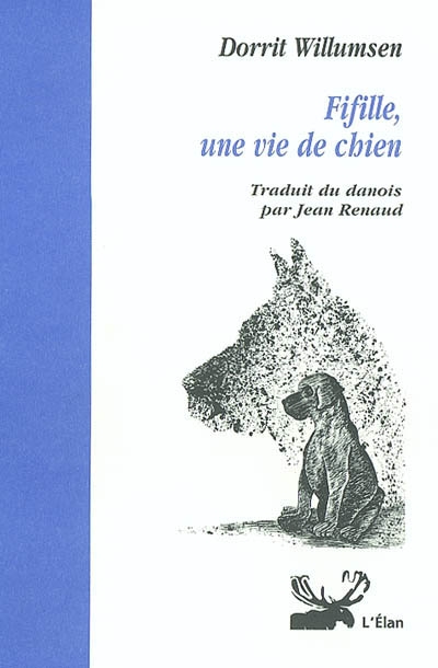 Fifille, une vie de chien Dorrit Willumsen trad. du danois par Jean Renaud dessins de Sigrid
