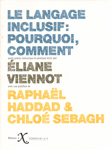 Le langage inclusif pourquoi, comment petit précis historique et pratique écrit par Eliane Viennot avec une postface de Raphaël Haddad & Chloé Sebagh