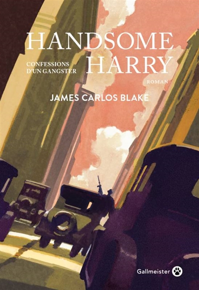 Handsome Harry confessions d'un gangster James Carlos Blake traduit de l'anglais (Etats-Unis) par Emmanuel Pailler