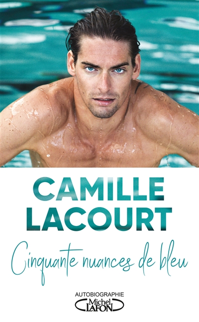 Cinquante nuances de bleu autobiographie Camille Lacourt avec la collaboration de Jean-François Kervéan