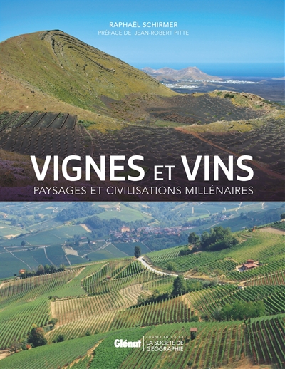 Vignes et vins paysages et civilisations millénaires Raphaël Schirmer préface de Jean-Robert Pitte