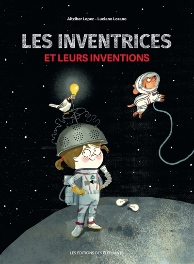 Les inventrices et leurs inventions Aitziber Lopez illustrations Luciano Lozano traduit de l'espagnol par Sébastien Cordin