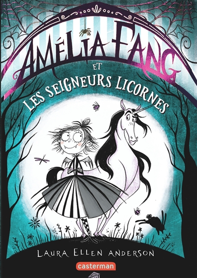 Amélia Fang et les seigneurs licornes Laura Ellen Anderson traduit de l'anglais par Valérie Le Plouhinec