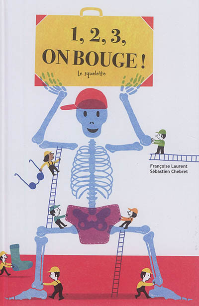 1, 2, 3, on bouge ! le squelette Françoise Laurent illustrations Sébastien Chebret