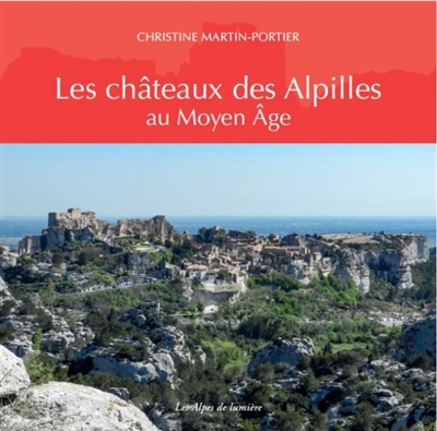 Les châteaux des Alpilles au Moyen Age Christine Portier-Martin