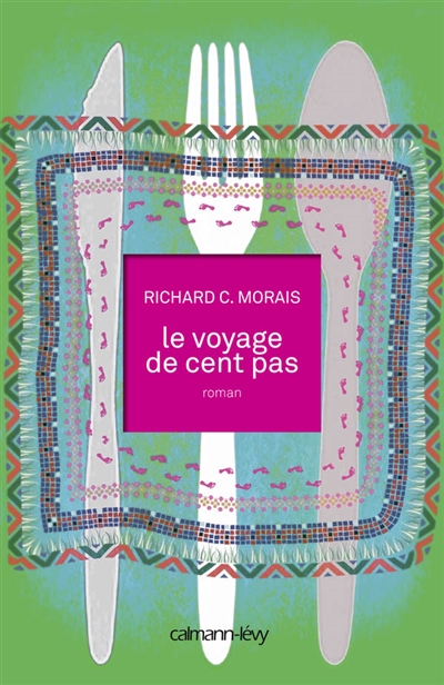 Le voyage de cent pas roman Richard C. Morais traduit de l'anglais (Etats-Unis) par Laure Joanin-Llobet