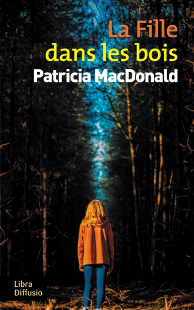 La fille dans les bois roman Patricia MacDonald traduit de l'anglais (Etats-Unis) par Nicole Hibert