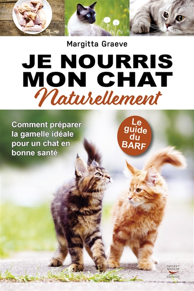 Je nourris mon chat naturellement le guide du BARF Margitta Graeve traduit de l'allemand par Lise Deschamps