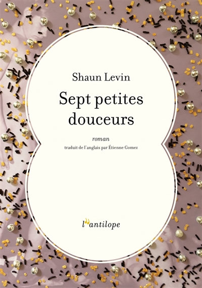 Sept petites douceurs roman Shaun Levin traduit de l'anglais par Etienne Gomez