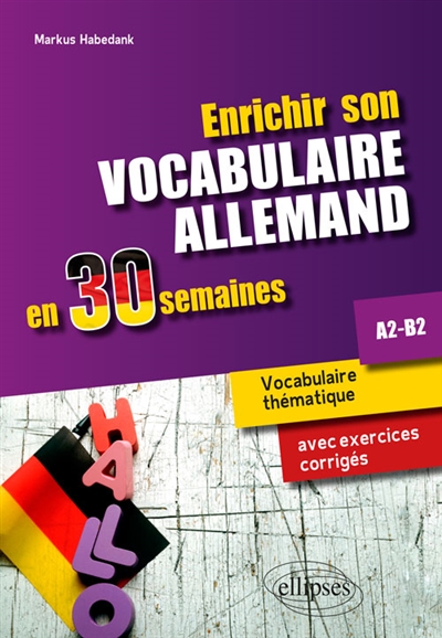 Enrichir son vocabulaire allemand en 30 semaines vocabulaire thématique avec exercices corrigés A2-B2 Markus Habedank