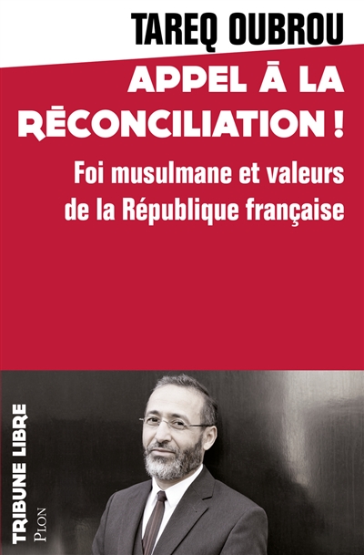 Appel à la réconciliation ! foi musulmane et valeurs de la République française Tarek Oubrou