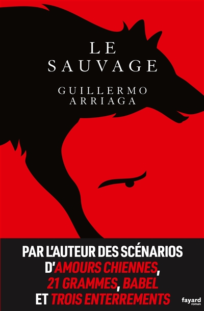 Le sauvage Guillermo Arriaga traduit de l'espagnol par Alexandra Carrasco