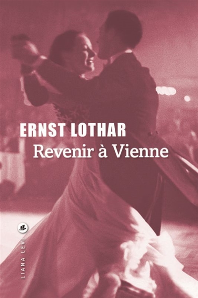 Revenir à Vienne Ernst Lothar traduit de l'allemand (Autriche) par Elisabeth Landes