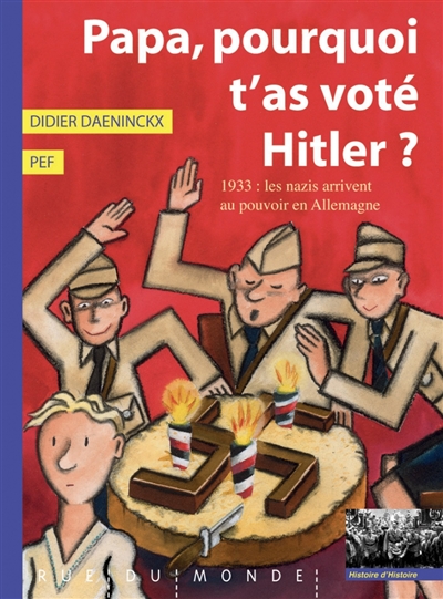 Papa, pourquoi t'as voté Hitler ? 1933 les nazis arrivent au pouvoir en Allemagne Didier Daeninckx illustrations Pef