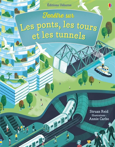 Fenêtre sur les ponts, les tours et les tunnels Struan Reid illustrations Annie Carbo traduction Pascal Varejka