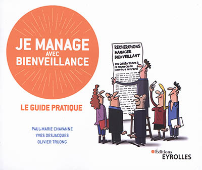 Je manage avec bienveillance le guide pratique Paul-Marie Chavanne, Yves Desjacques et Olivier Truong illustrations d'Antoine Chereau