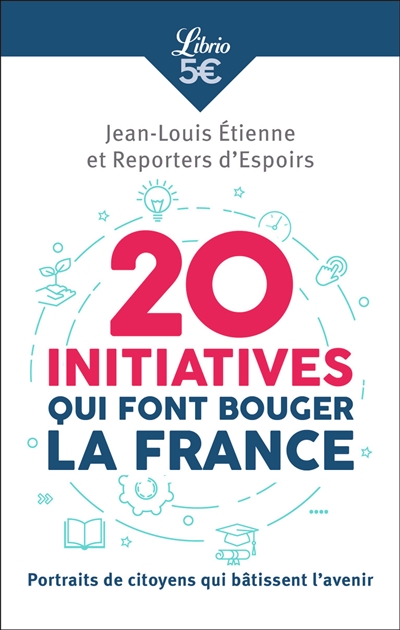 20 initiatives qui font bouger la France portraits de citoyens qui bâtissent l'avenir Jean-Louis Etienne et Reporters d'espoirs avant-propos Gilles Vanderpooten