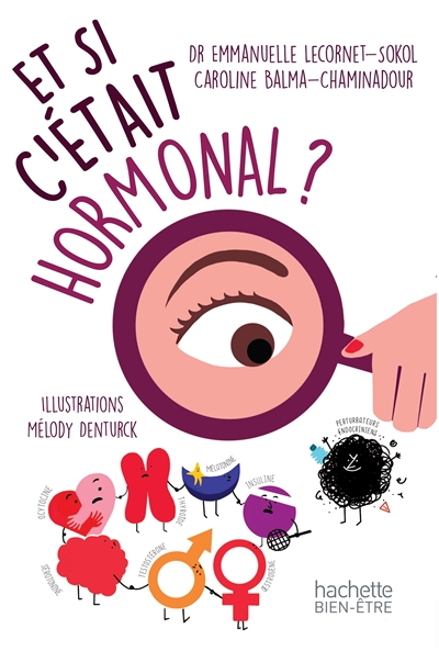 Et si c'était hormonal ? Dr Emmanuel Lecornet-Sokol, Caroline Chaminadour illustrations Mélody Denturck