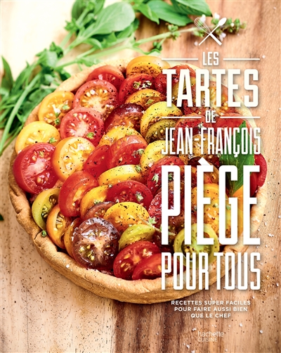 Les tartes de Jean-François Piège pour tous recettes super faciles pour faire aussi bien que le chef photographies Nicolas Lobbestaël stylisme Chae Rin Vincent
