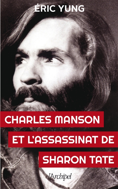Charles Manson et l'assassinat de Sharon Tate Eric Yung