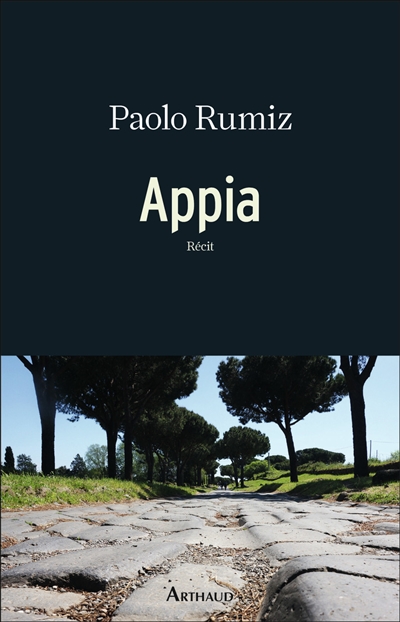 Appia récit Paolo Rumiz traduit de l'italien par Béatrice Vierne