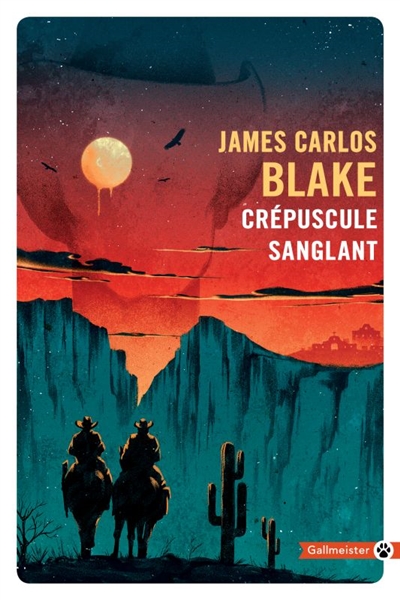 Crépuscule sanglant James Carlos Blake traduit de l'américain par Laetitia Devaux