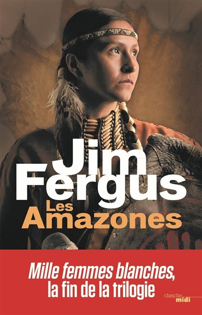 Les Amazones Jim Fergus traduit de l'anglais (Etats-Unis) par Jean-Luc Piningre