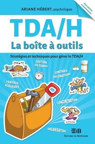 TDA/H la boîte à outils : stratégies et techniques pour gérer le TDA/H Ariane Hébert