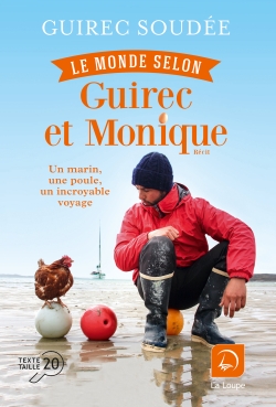 Le monde selon Guirec et Monique un marin, une poule, un incroyable voyage récit Guirec Soudée en collaboration avec Véronique de Bure