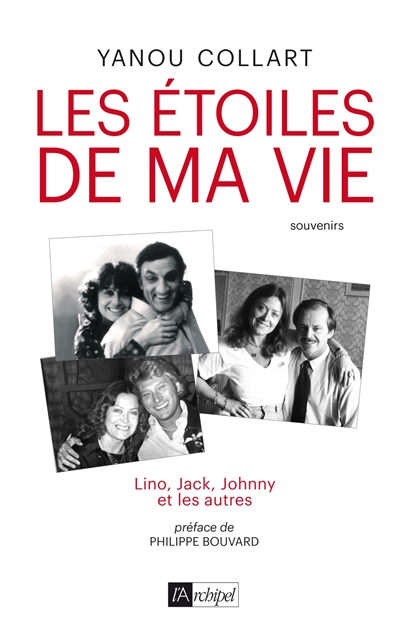 Les étoiles de ma vie Lino, Jack, Johnny et les autres souvenirs Yanou Collart préface de Philippe Bouvard