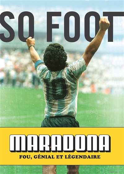 Maradona fou, génial et légendaire So foot