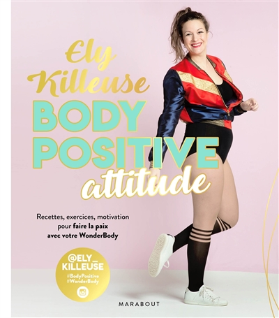 Body positive attitude recettes, exercices, motivation pour faire la paix avec votre wonderbody Ely Killeuse photographies Jean-François Chavanne