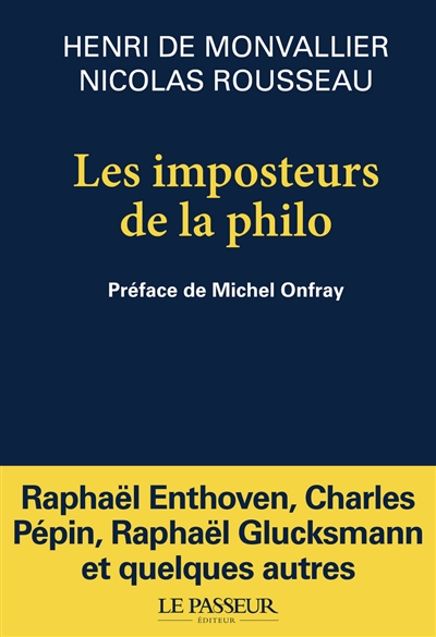Les imposteurs de la philo nouveaux sophistes et filousophes Henri de Monvallier, Nicolas Rousseau préface de Michel Onfray