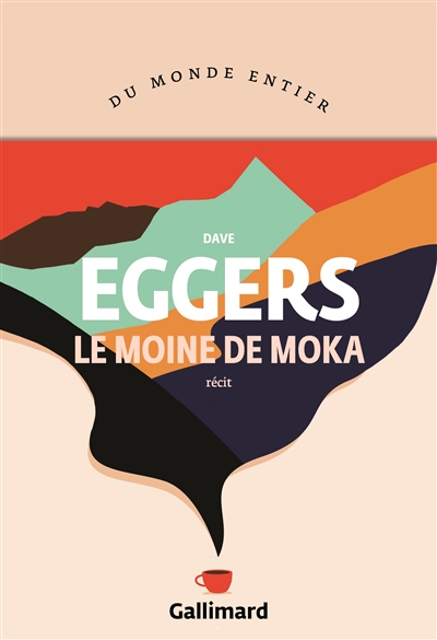 Le moine de Moka récit Dave Eggers traduit de l'anglais (Etats-Unis) par Juliette Bourdin