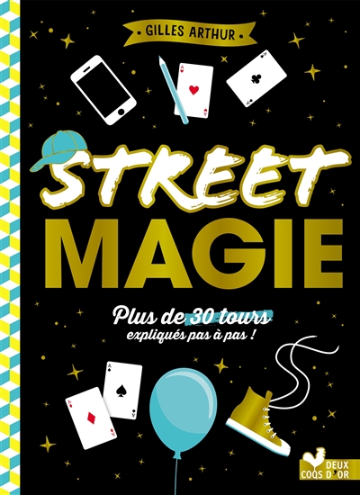 Street magie plus de 30 tours expliqués pas à pas ! Gilles Arthur
