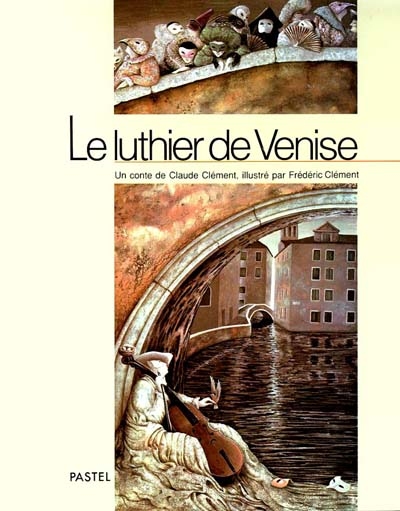 Le Luthier de Venise Claude Clément illustrations Frédéric Clément