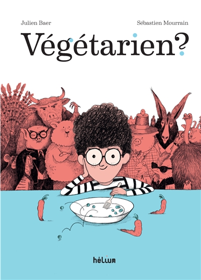 Végétarien ? Julien Baer illustrations Sébastien Mourrain