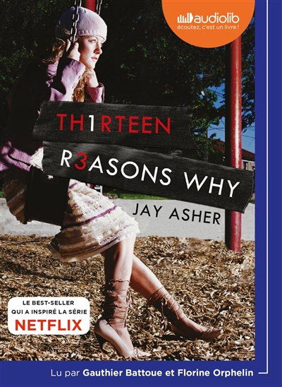 Th1rteen r3asons why Jay Asher traduit de l'américain par Nathalie Peronny lu par Gauthier Battoue et Florine Orphelin