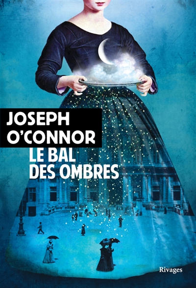 Le bal des ombres Joseph O'Connor traduit de l'anglais (Irlande) par Carine Chichereau