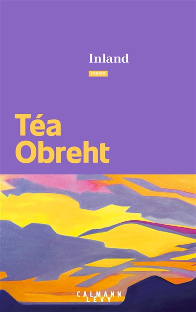 Inland roman Téa Obreht traduit de l'anglais (Etats-Unis) par Blandine Longre
