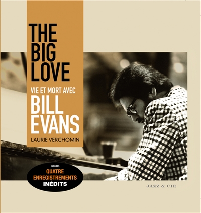 The big love vie et mort avec Bill Evans Laurie Verchomin introduction John McLaughlin traduit de l'anglais (Canada) par Mario Paradis