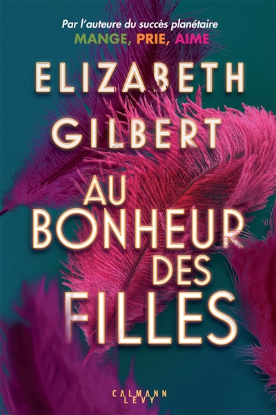 Au bonheur des filles Elizabeth Gilbert traduit de l'anglais (Etats-Unis) par Christine Barbaste