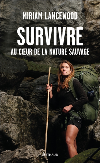 Survivre au coeur de la nature sauvage Miriam Lancewood traduit de l'anglais (Nouvelle-Zélande) par Tristan Savin