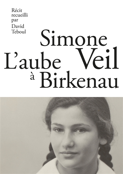 L'aube à Birkenau Simone Veil récit recueilli par David Teboul