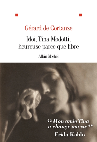 Moi, Tina Modotti, heureuse parce que libre Gérard de Cortanze