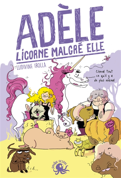Adèle, licorne malgré elle Ludivine Irolla illustrations Marie de Monti